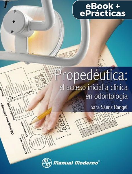 Propedéutica, el acceso inicial a clínica en odontología. eBook + ePrácticas