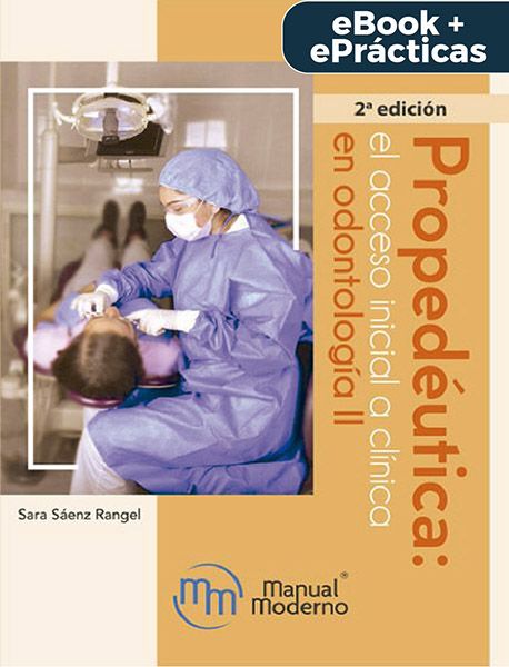 Propedéutica: el acceso inicial a clínica en odontología II. 2da. edición. eBook + ePrácticas